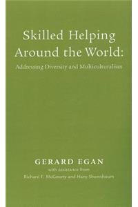 Skilled Helping Around the World: Addressing Diversity and Multiculturalism Booklet for Egan's Essentials of Skilled Helping: Managing Problems, Developing Opportunities