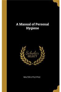 A Manual of Personal Hygiene