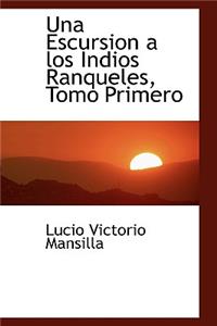 Una Escursion a Los Indios Ranqueles, Tomo Primero