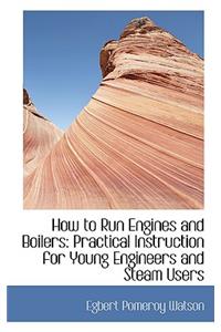 How to Run Engines and Boilers