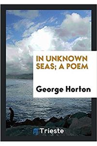 In Unknown Seas; a Poem