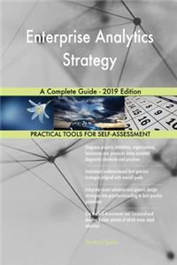 Enterprise Analytics Strategy A Complete Guide - 2019 Edition