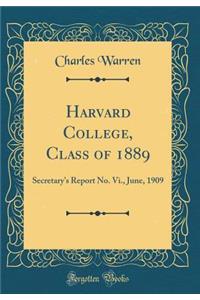 Harvard College, Class of 1889: Secretarys Report No. Vi., June, 1909 (Classic Reprint)