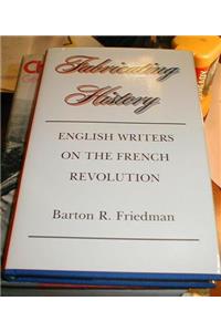 Fabricating History - English Writers On the French Revolution