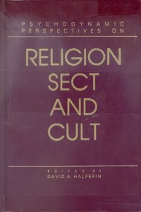 Psychodynamic Perspectives on Religion, Sect and Cult