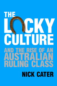 Lucky Culture and the Rise of an Australian Ruling Class