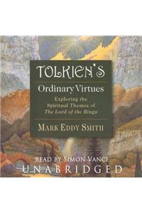 Tolkien's Ordinary Virtues Lib/E: Exploring the Spiritual Themes of the Lord of the Rings