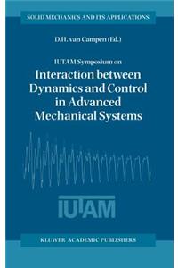Iutam Symposium on Interaction Between Dynamics and Control in Advanced Mechanical Systems