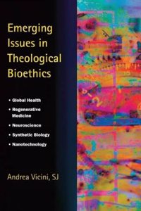 Emerging Issues in Theological Bioethics