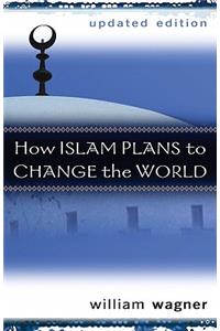 How Islam Plans to Change the World