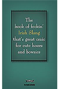 The Book of Feckin' Irish Slang that's great craic for cute hoors and bowsies