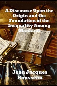 Discourse Upon The Origin And The Foundation Of The Inequality Among Mankind