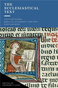 Ecclesiastical Text: Criticism, Biblical Authority & the Popular Mind