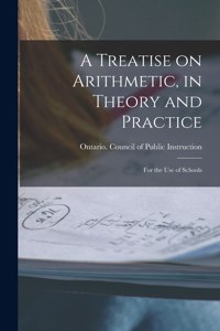 A Treatise on Arithmetic, in Theory and Practice