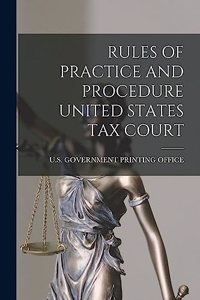 Rules of Practice and Procedure United States Tax Court
