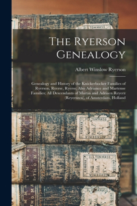 Ryerson Genealogy; Genealogy and History of the Knickerbocker Families of Ryerson, Ryerse, Ryerss; Also Adriance and Martense Families; all Descendants of Martin and Adriaen Reyerz (Reyerszen), of Amsterdam, Holland