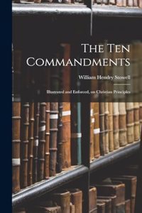 Ten Commandments; Illustrated and Enforced, on Christian Principles