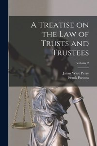 Treatise on the law of Trusts and Trustees; Volume 2