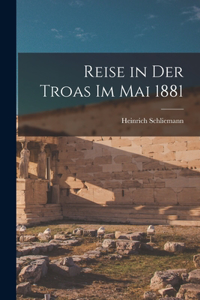 Reise in Der Troas Im Mai 1881