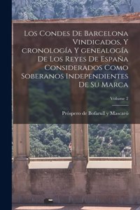 condes de Barcelona vindicados, y cronología y genealogía de los reyes de España considerados como soberanos independientes de su marca; Volume 2