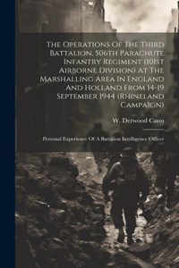 Operations Of The Third Battalion, 506th Parachute Infantry Regiment (101st Airborne Division) At The Marshalling Area In England And Holland From 14-19 September 1944 (Rhineland Campaign)