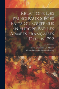 Relations Des Principaux Siéges Faits Ou Soutenus En Europe Par Les Armées Françaises Depuis 1792
