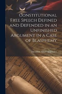 Constitutional Free Speech Defined and Defended in an Unfinished Argument in a Case of Blasphemy