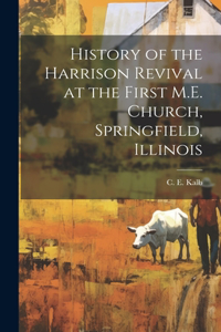 History of the Harrison Revival at the First M.E. Church, Springfield, Illinois [microform]