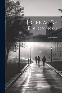 Journal Of Education; Volume 19