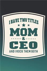 I Have Two Titles Mom & Ceo And I Rock Them Both