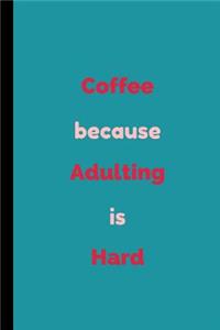 Coffee Because Adulting Is Hard