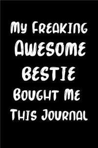 My Freaking Awesome Bestie Bought Me This Journal