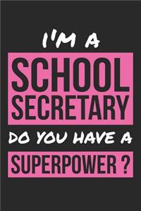 School Secretary Notebook - I'm A School Secretary Do You Have A Superpower? - Funny Gift for School Secretary Journal