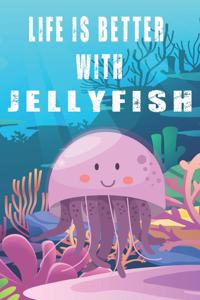 Life Is Better With Jellyfish