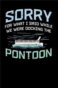 Sorry For What I Said While We Were Docking The Pontoon