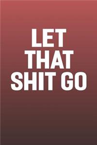Let That Shit Go