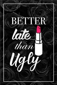 Better Late Than Ugly: Funny Joke Black Floral Notebook Blank Lined Journal Gift For Women