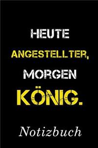 Heute Angestellter Morgen König Notizbuch
