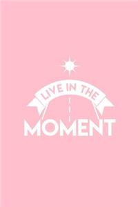 Live in the moment