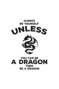 Always Be Yourself Unless You Can Be A Dragon
