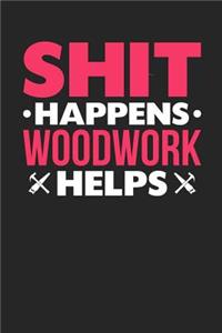 Shit Happens Woodwork Helps