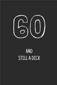 60 and still a dick