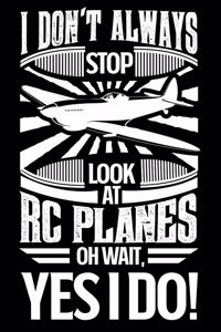 I Don't Always Stop Look At RC Planes OH Wait Yes I Do