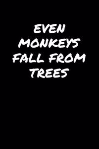 Even Monkeys Fall From Trees�