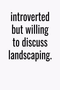 Introverted But Willing To Discuss Landscaping