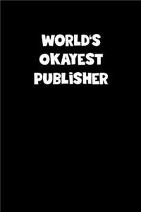 World's Okayest Publisher Notebook - Publisher Diary - Publisher Journal - Funny Gift for Publisher