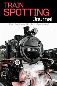 Train Spotting Journal - For Jotting Whilst Spotting - 120 Pages 6x9