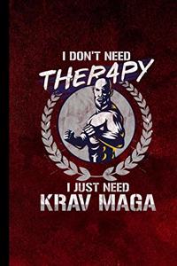I Don't Need Therapy I Just Need Krav Maga