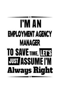 I'm An Employment Agency Manager To Save Time, Let's Assume That I'm Always Right