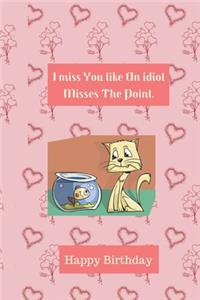 I miss you like an idiot misses the point